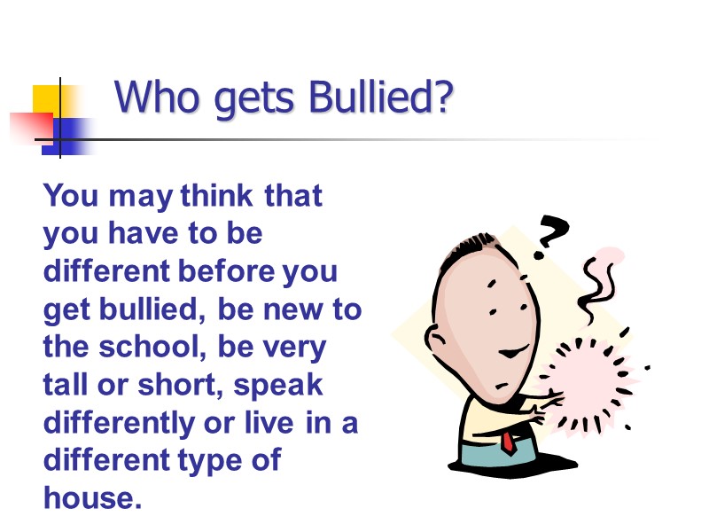 Who gets Bullied? You may think that you have to be different before you